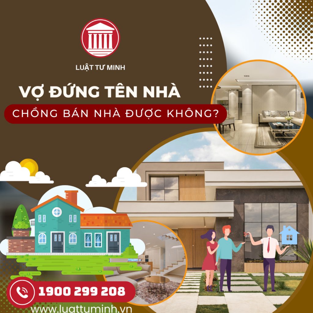 Vợ Đứng Tên Nhà, Chồng Bán Nhà Được Không? - Luật Tư Minh