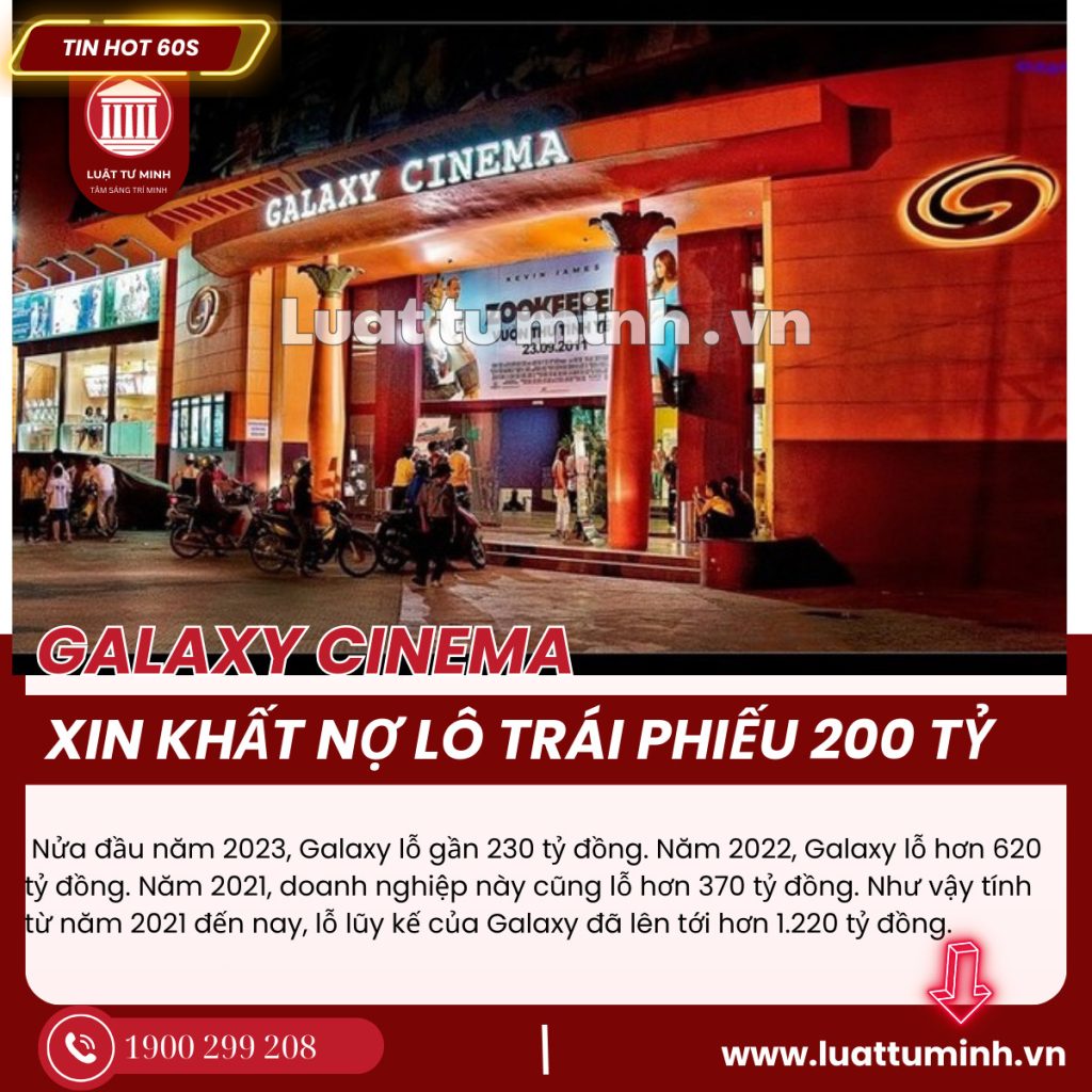 Galaxy Cinema xin khất nợ lô trái phiếu 200 tỷ đồng - Luật Tư Minh