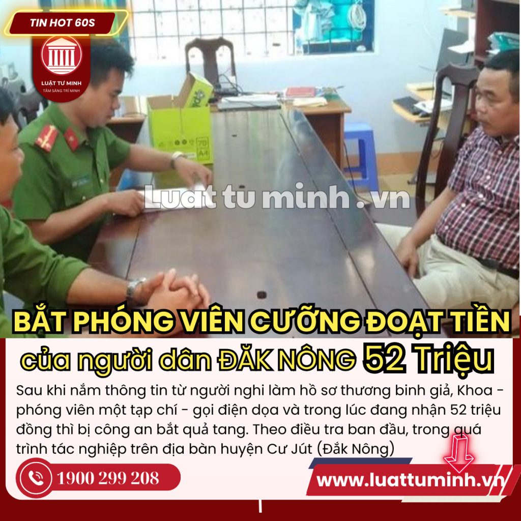 Bắt phóng viên cưỡng đoạt tiền của người dân ở Đắk Nông - Luật Tư Minh