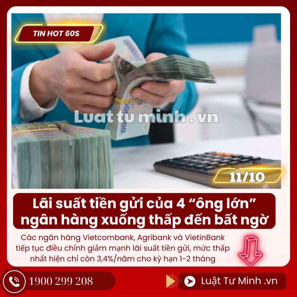 Lãi suất tiền gửi của 4 “ông lớn” ngân hàng xuống thấp đến bất ngờ - Luật Tư Minh