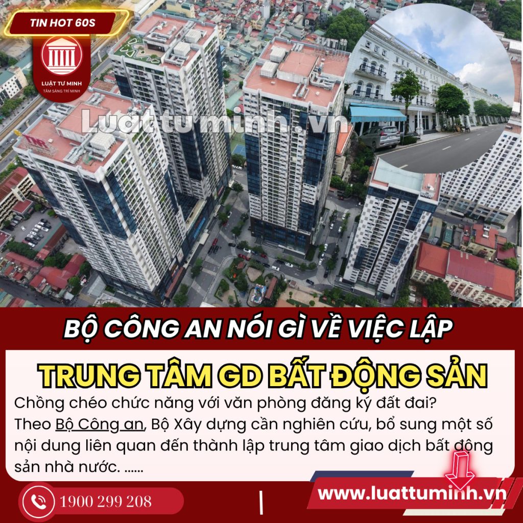 Bộ Công an nói gì về việc lập trung tâm giao dịch bất động sản nhà nước - Luật Tư Minh