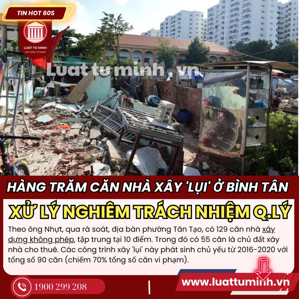 Vụ hàng trăm căn nhà xây 'lụi' ở Bình Tân: Sẽ xử lý nghiêm trách nhiệm quản lý địa bàn - Luật Tư Minh