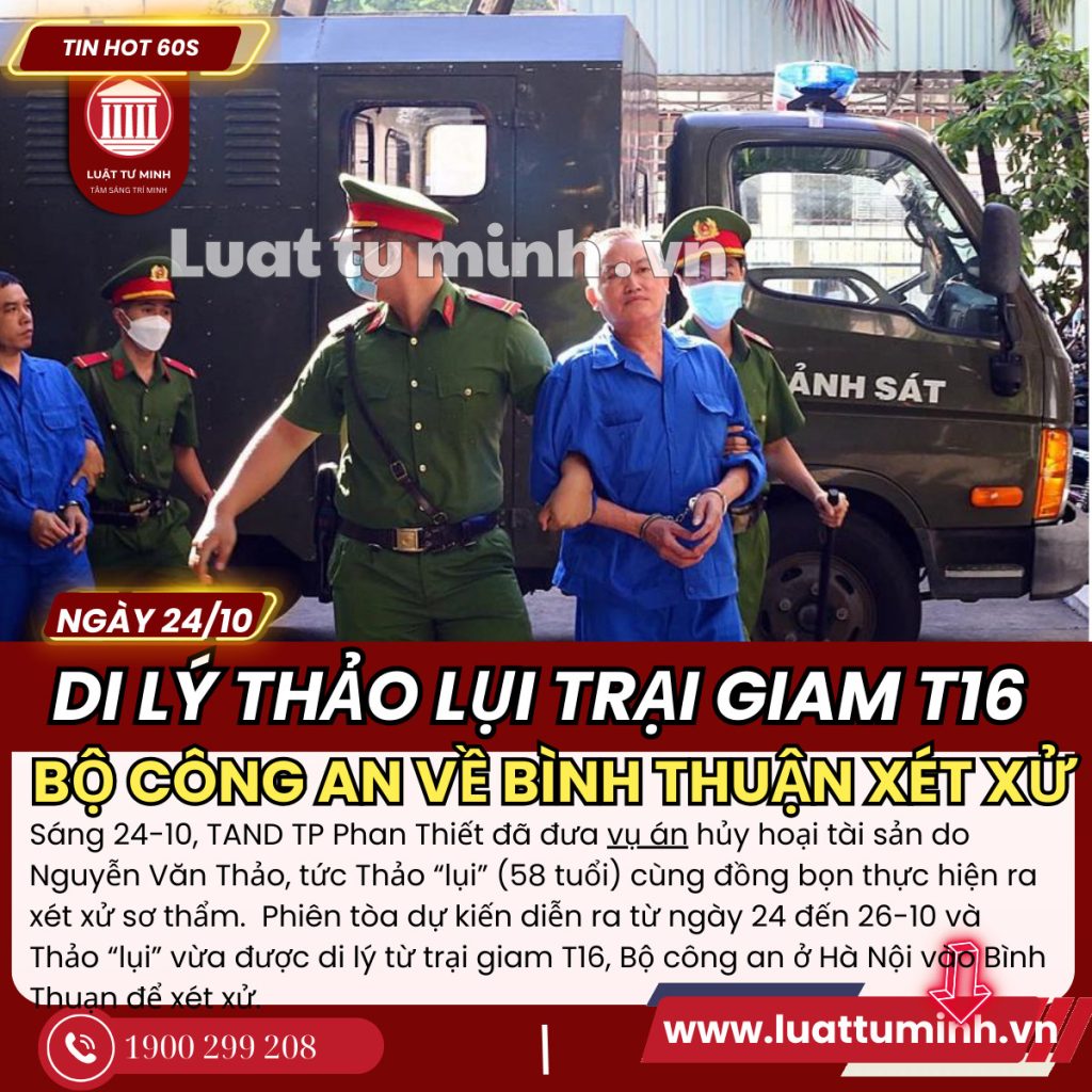 Di lý Thảo 'lụi' từ Trại giam T16 Bộ Công an về Bình Thuận xét xử - Luật Tư Minh