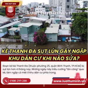 Kè Thanh Đa bị sụt lún gây ngập khu dân cư, khi nào mới sửa? - Luật Tư Minh