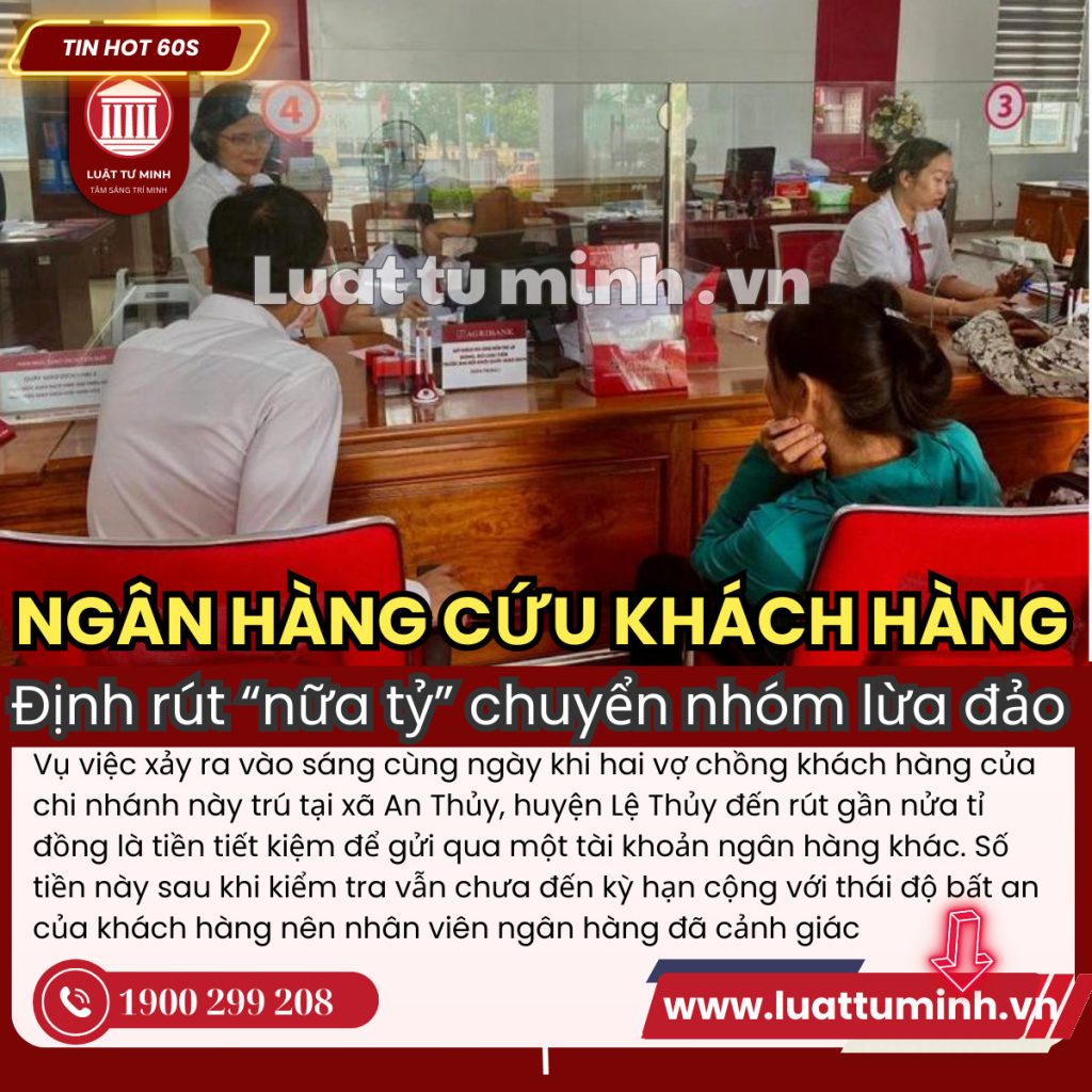 Ngân hàng 'cứu' khách hàng định rút nửa tỉ đồng chuyển cho nhóm lừa đảo - Luật Tư Minh