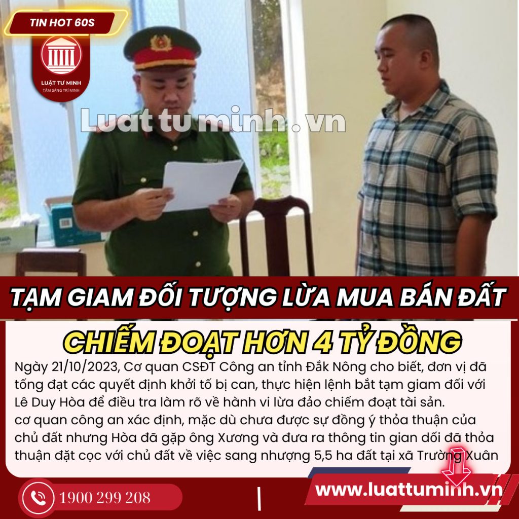 Đắk Nông: Tạm giam đối tượng lừa mua bán đất, chiếm đoạt hơn 4 tỷ đồng - Luật Tư Minh