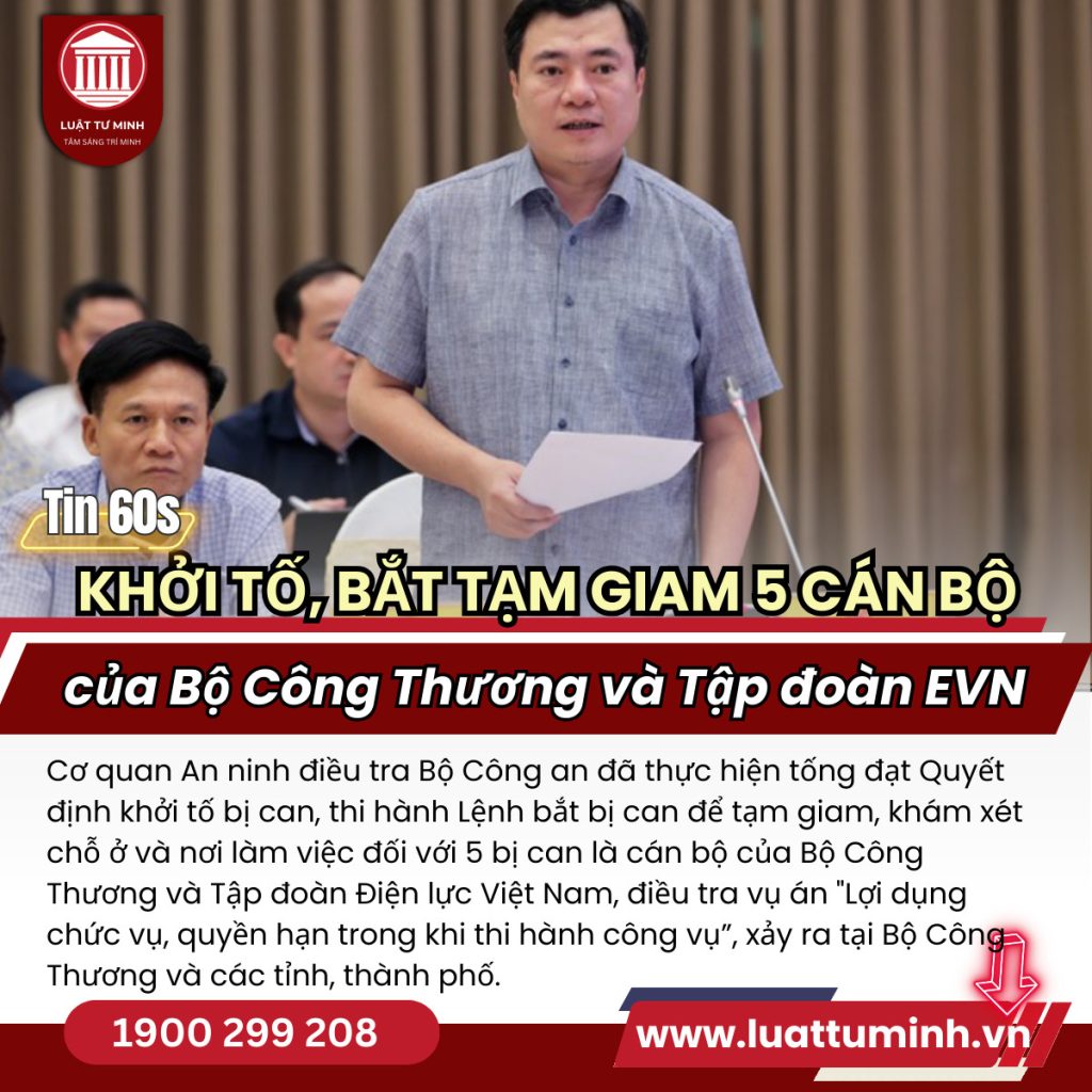 Khởi tố, bắt tạm giam 5 cán bộ của Bộ Công Thương và Tập đoàn EVN - Luật Tư Minh