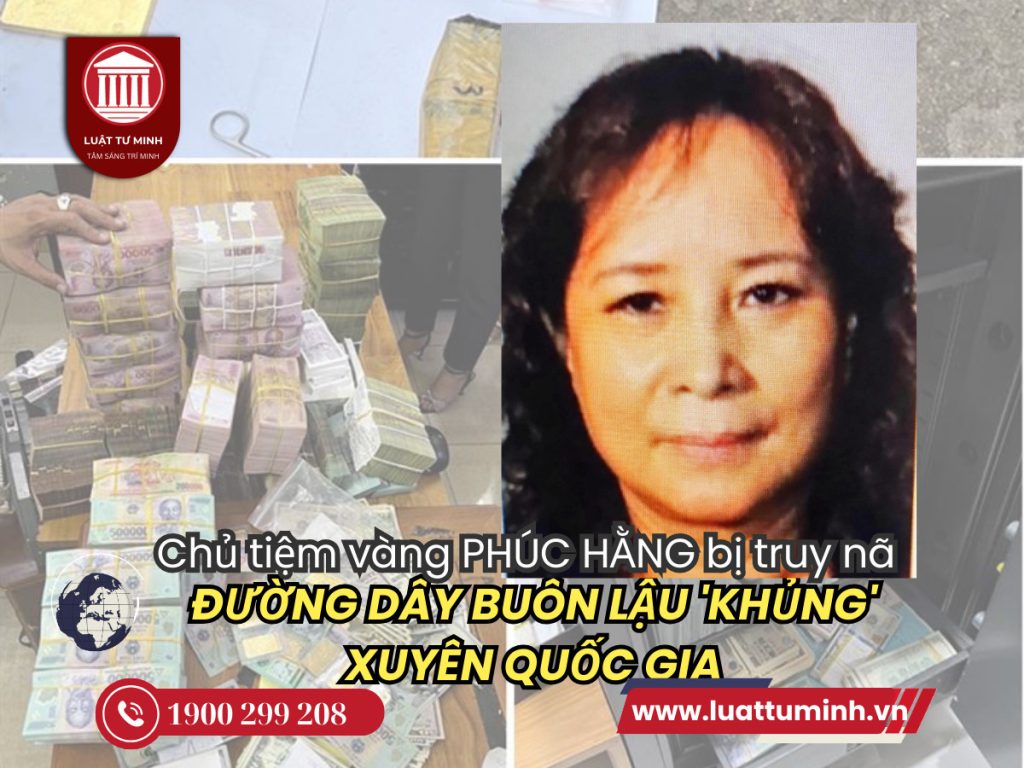 Chân dung bà chủ tiệm vàng Phúc Hằng đang bị truy nã trong đường dây buôn lậu 'khủng' xuyên quốc gia - Luật Tư Minh