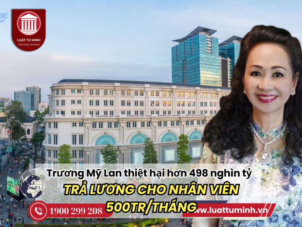 Bà Trương Mỹ Lan trả lương cho cấp dưới tới 500 triệu/tháng; cùng gây thiệt hại hơn 498 nghìn tỷ đồng cho SCB - Luật Tư Minh