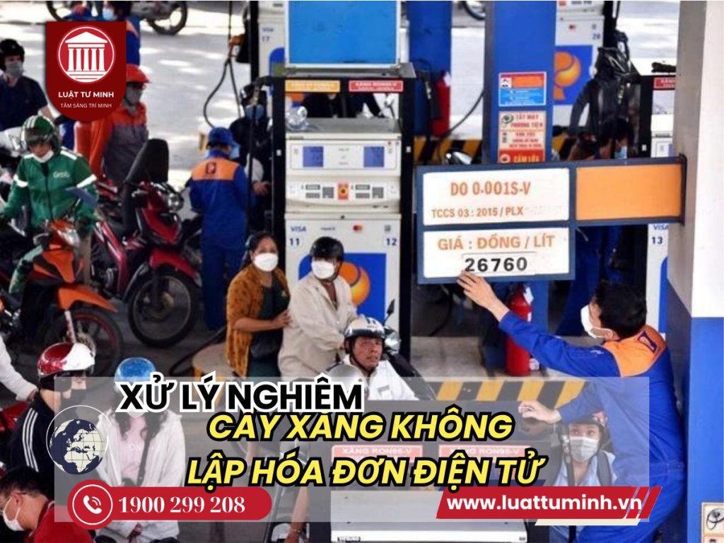 Xử lý nghiêm cây xăng không lập hóa đơn điện tử - Luật Tư Minh