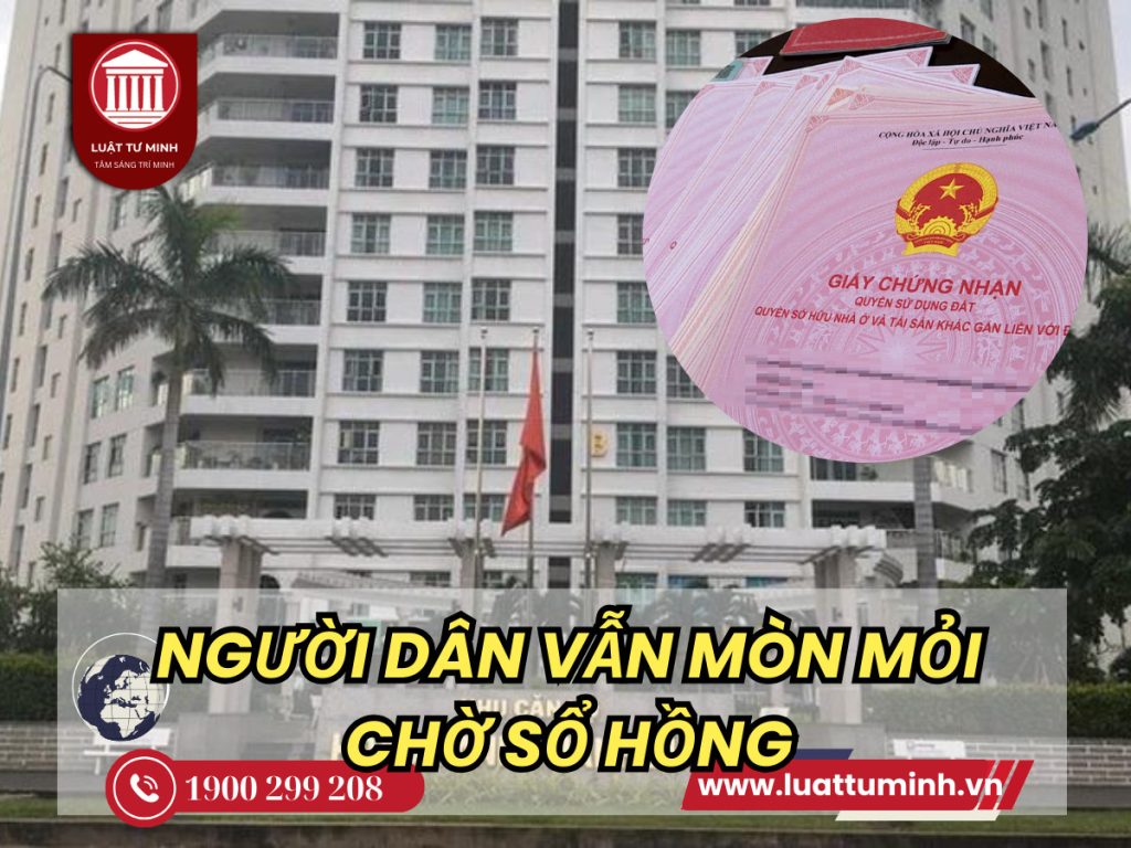 Người dân vẫn mòn mỏi chờ sổ hồng - Luật Tư Minh