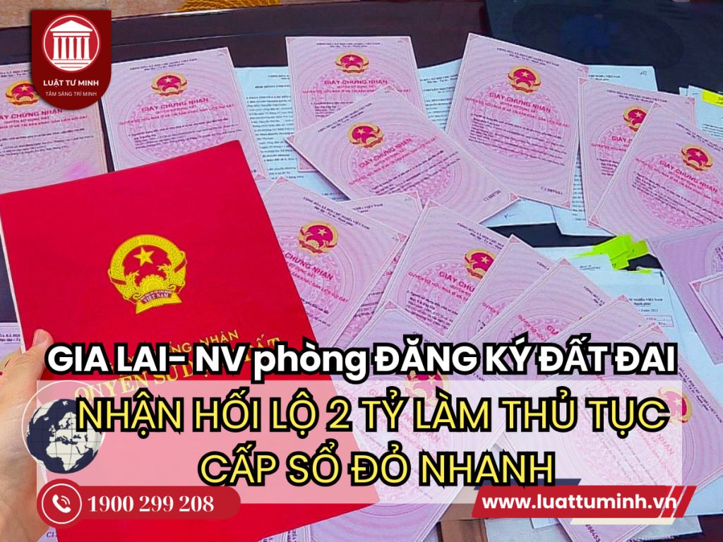 Gia Lai: Nhân viên Văn phòng Đăng ký đất đai tỉnh nhận hối lộ hơn 2 tỷ đồng - Luật Tư Minh