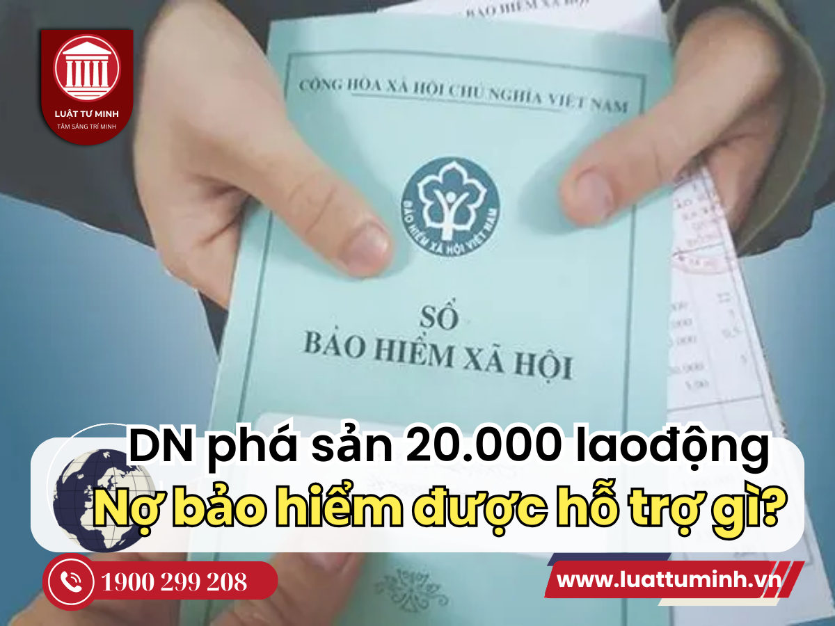 Doanh nghiệp phá sản, 200.000 lao động bị nợ bảo hiểm được hỗ trợ gì?