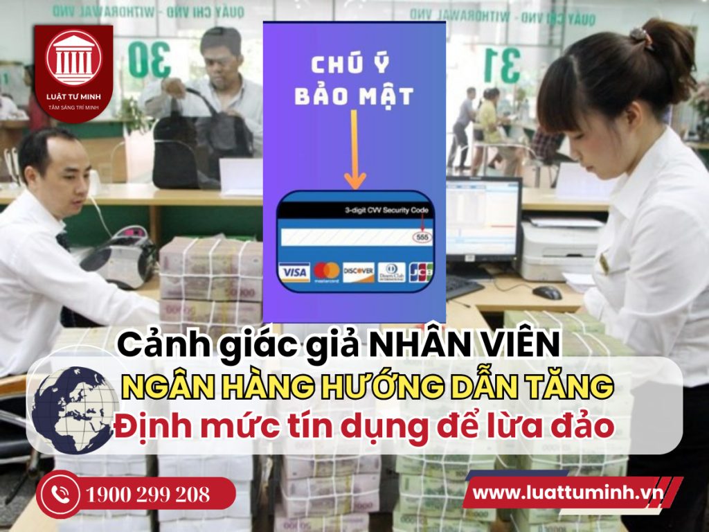 Cảnh giác giả nhân viên ngân hàng hướng dẫn tăng định mức tín dụng để lừa đảo - Luật Tư Minh