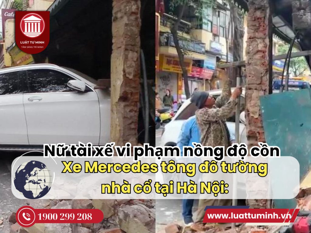 Xe Mercedes tông đổ tường nhà cổ tại Hà Nội: Nữ tài xế vi phạm nồng độ cồn - Luật Tư Minh