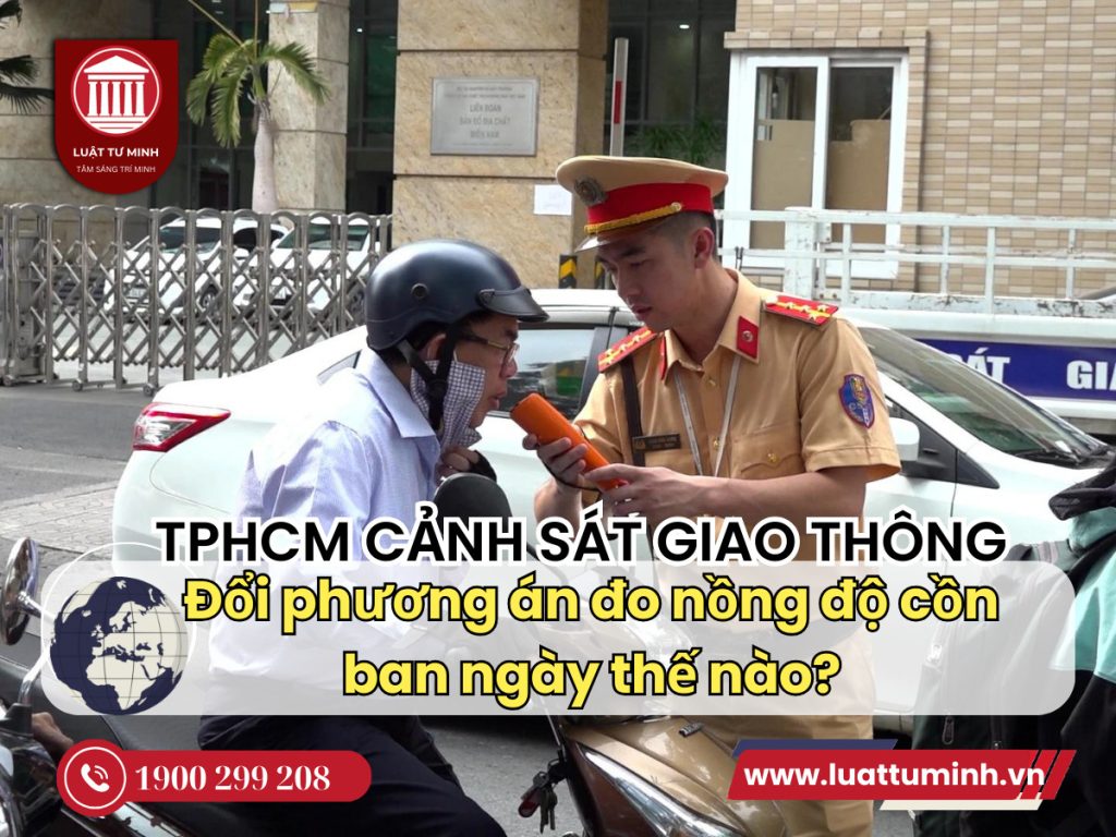 CSGT TP.HCM đổi phương án đo nồng độ cồn ban ngày thế nào? - Luật Tư Minh