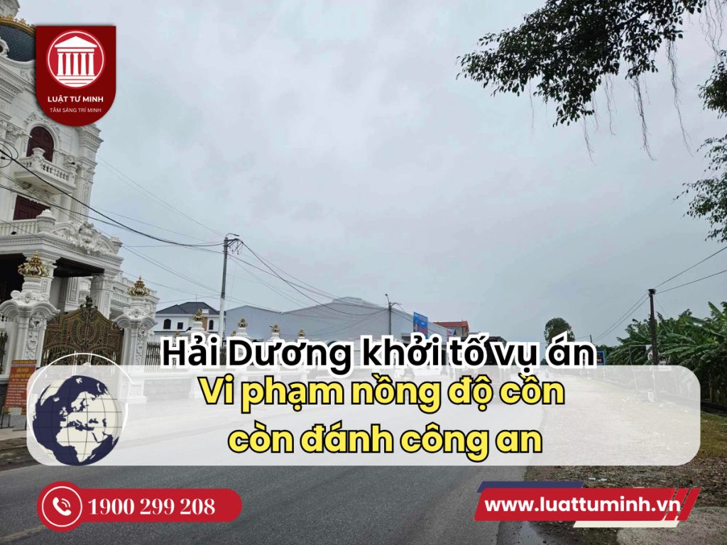 Hải Dương: Khởi tố vụ án vi phạm nồng độ cồn còn đánh công an - Luật Tư Minh