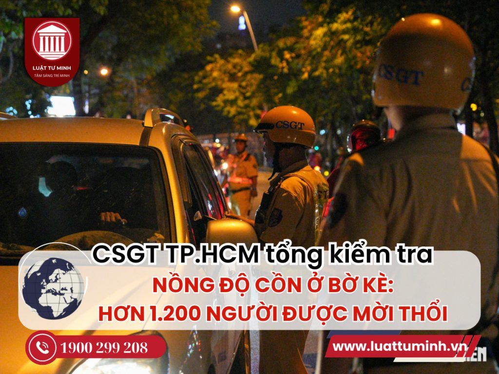 CSGT TP.HCM tổng kiểm tra nồng độ cồn ở bờ kè: Hơn 1.200 người được mời thổi - Luật Tư Minh