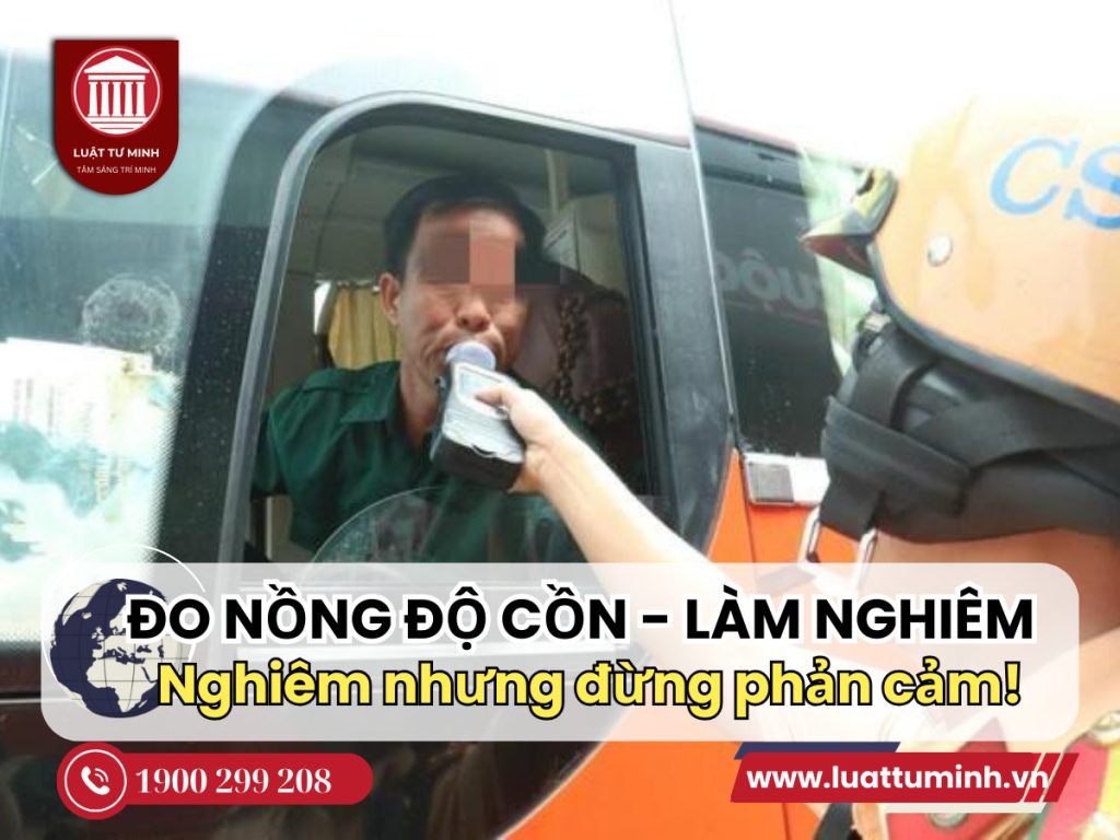 Đo nồng độ cồn: Làm nghiêm nhưng đừng phản cảm! - Luật Tư Minh