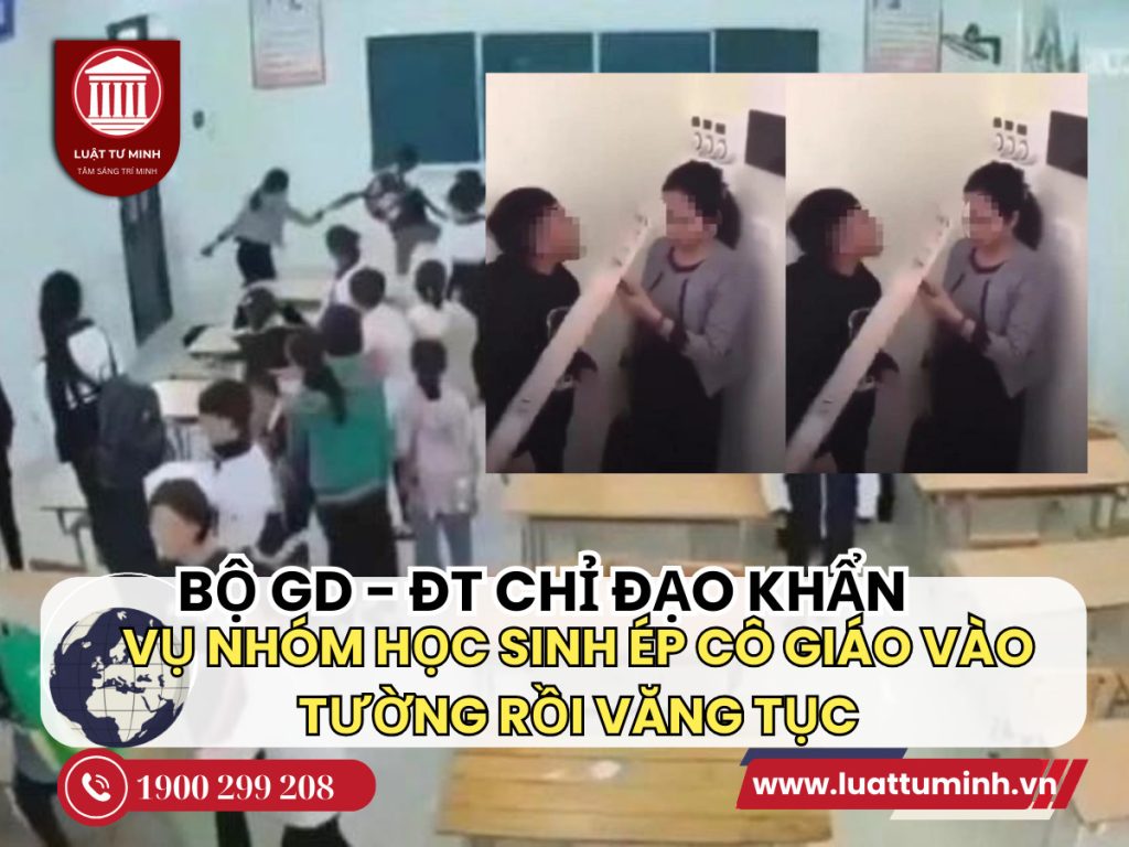 Vụ nhóm học sinh ép cô giáo vào tường rồi văng tục: Bộ GD-ĐT chỉ đạo khẩn - Luật Tư Minh