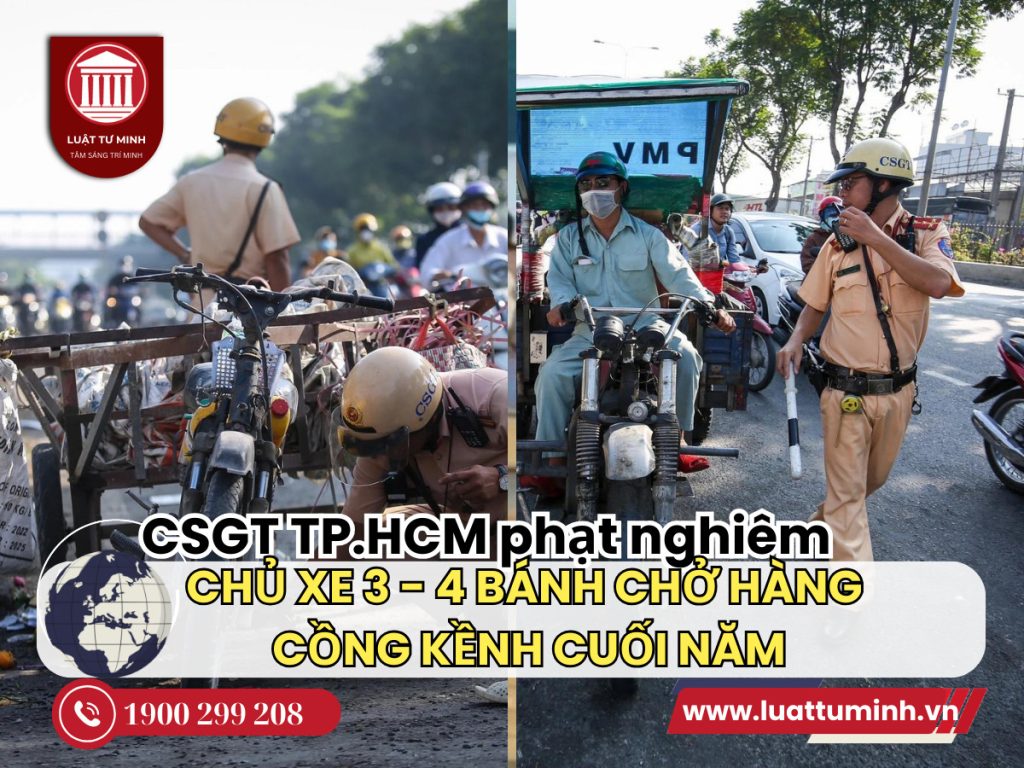 CSGT TP.HCM phạt nghiêm chủ xe 3 - 4 bánh chở hàng cồng kềnh cuối năm - Luật Tư Minh