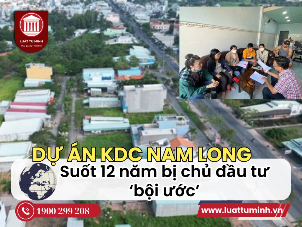 Dự án khu dân cư Nam Long 1 (Long An): Suốt 12 năm bị chủ đầu tư ‘bội ước’ - Luật Tư Minh