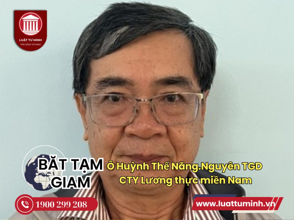 Bắt tạm giam ông Huỳnh Thế Năng, nguyên Tổng Giám đốc Công ty Lương thực miền Nam - Luật Tư Minh