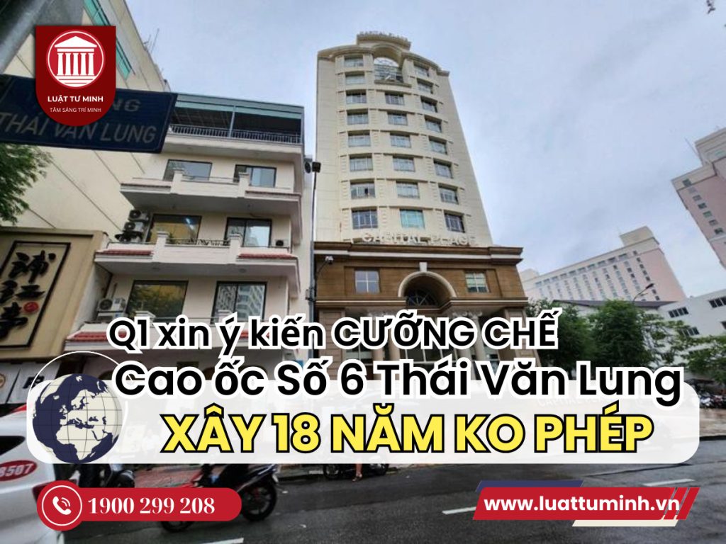 Quận 1 xin ý kiến cưỡng chế cao ốc số 6 Thái Văn Lung xây không phép 18 năm - Luật Tư Minh