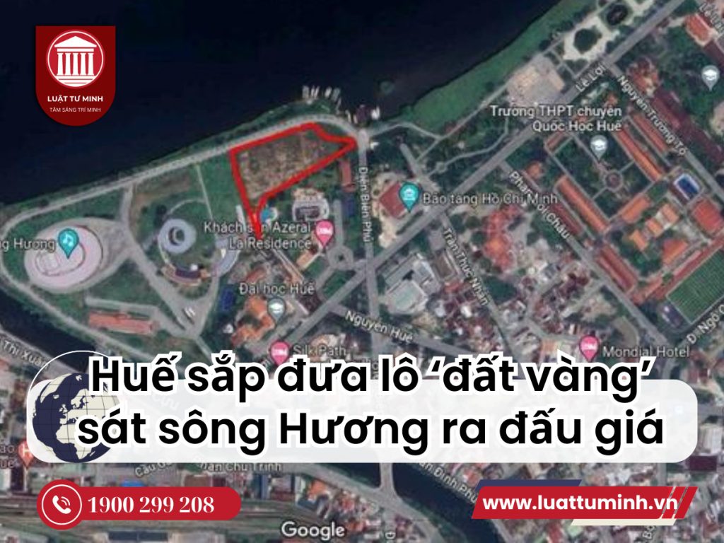 Huế sắp đưa lô ‘đất vàng’ sát sông Hương ra đấu giá - Luật Tư Minh