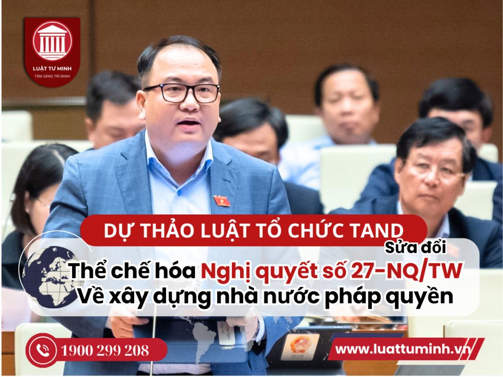 Dự thảo Luật Tổ chức TAND (sửa đổi): Đã thể chế hóa Nghị quyết số 27-NQ/TW về xây dựng Nhà nước pháp quyền - Luật Tư Minh