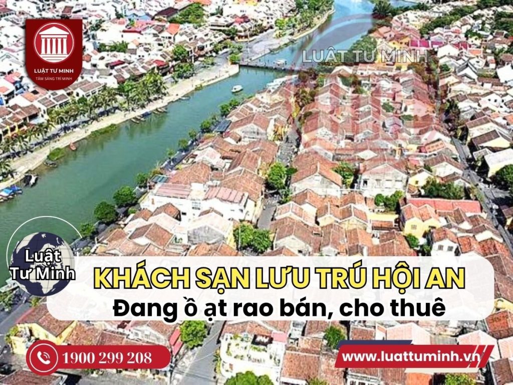 Ồ ạt rao bán cho thuê khách sạn cơ sở lưu trú ở Hội An - Luật Tư Minh