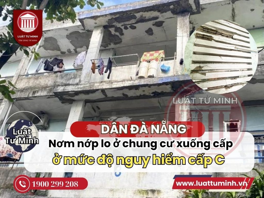 Người dân Đà Nẵng nơm nớp ở chung cư xuống cấp, các khối nhà đều ở mức độ nguy hiểm cấp C - Luật Tư Minh