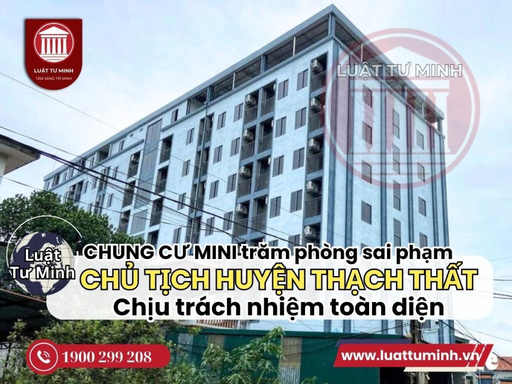 Chung cư mini cả trăm phòng sai phạm: Chủ tịch huyện Thạch Thất 'chịu trách nhiệm toàn diện - Luật Tư Minh