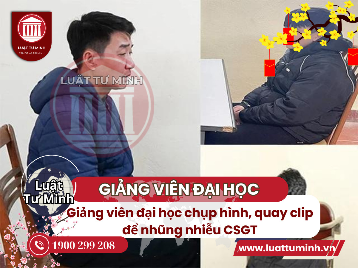 Giảng viên đại học chụp hình, quay clip để nhũng nhiễu CSGT - Luật Tư Minh
