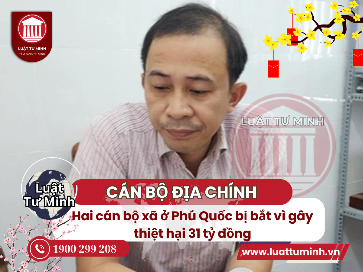 Hai cán bộ xã ở Phú Quốc bị bắt vì gây thiệt hại 31 tỷ đồng - Luật Tư Minh