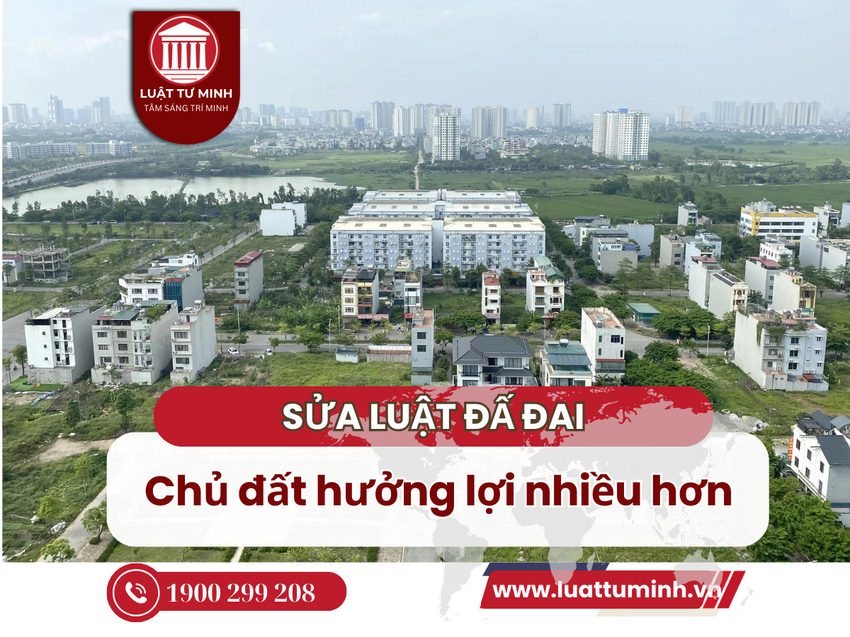 Sửa Luật Đất đai: Chủ đất hưởng lợi nhiều hơn - Luật Tư Minh