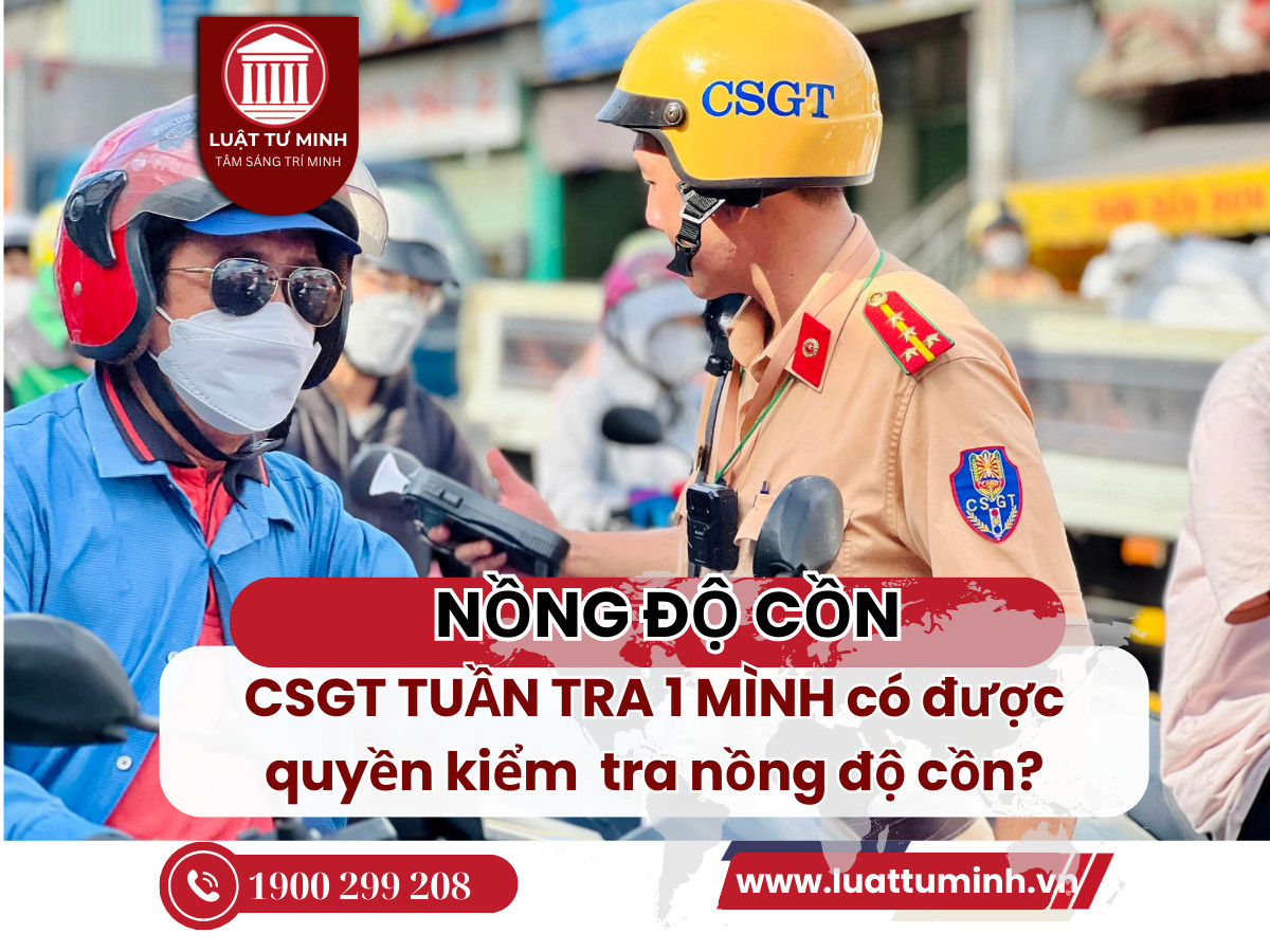 CSGT tuần tra một mình có được quyền kiểm tra nồng độ cồn?