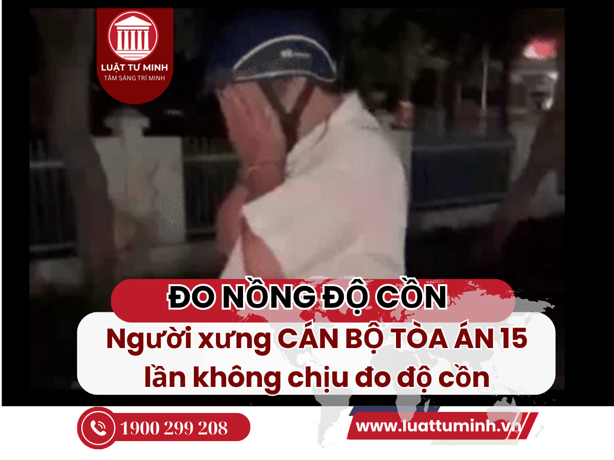 Người xưng cán bộ tòa án 15 lần không chịu đo độ cồn, van xin "cứu em đi"