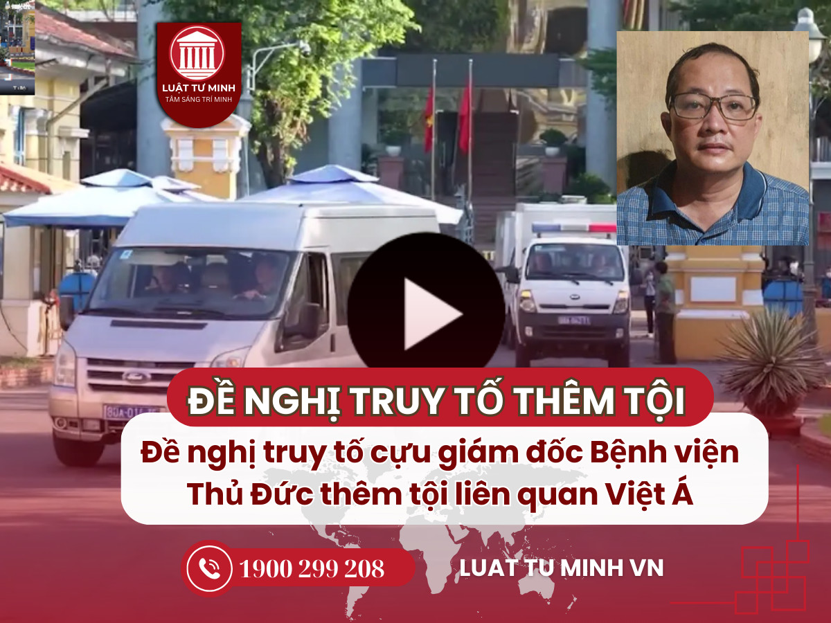 Đề nghị truy tố cựu giám đốc Bệnh viện Thủ Đức thêm tội liên quan Việt Á - Luật Tư Minh