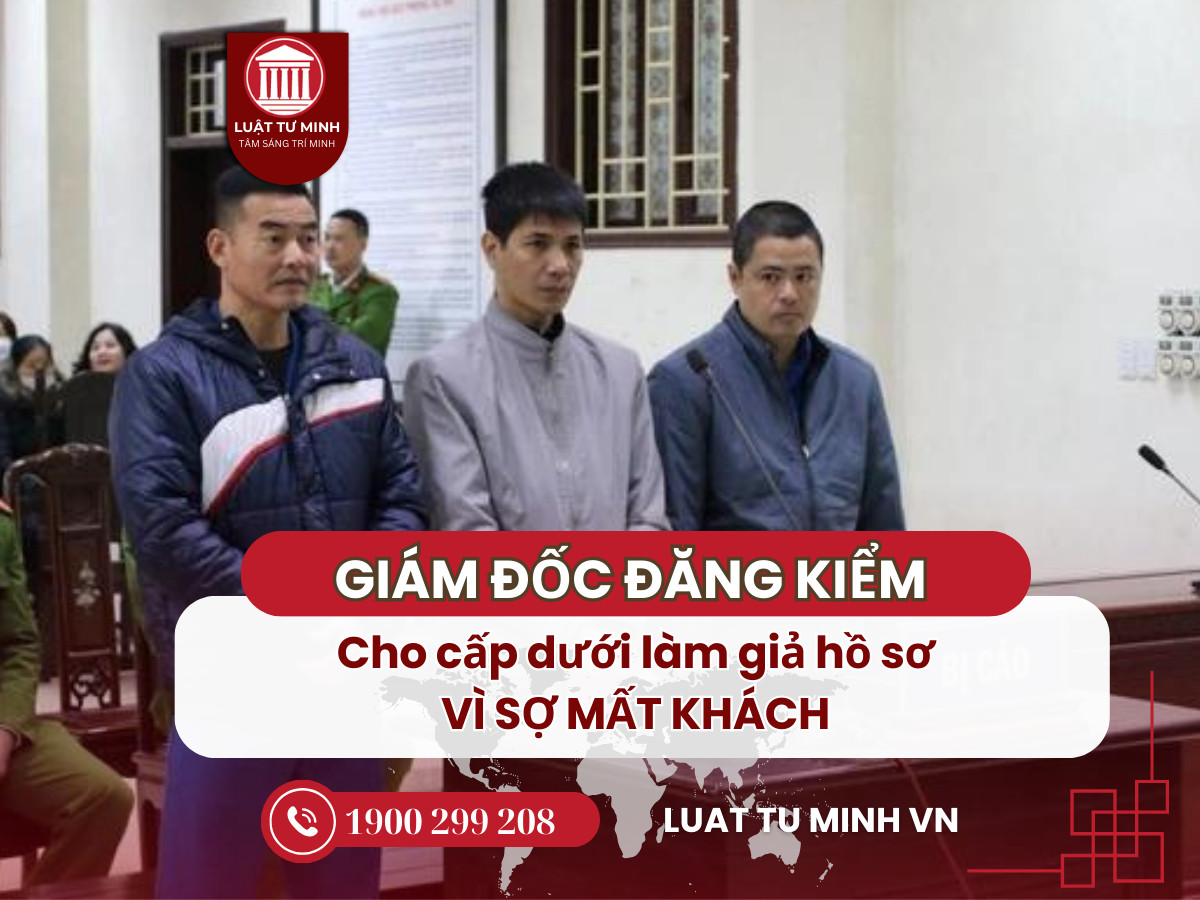 Giám đốc công ty đăng kiểm cho cấp dưới làm giả hồ sơ vì sợ mất khách? - Luật Tư Minh