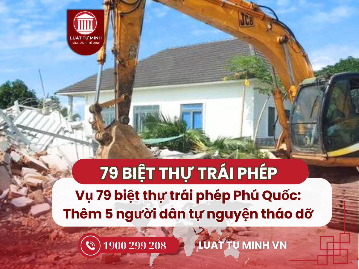 Vụ 79 biệt thự trái phép Phú Quốc: Thêm 5 người dân tự nguyện tháo dỡ - Luật Tư Minh