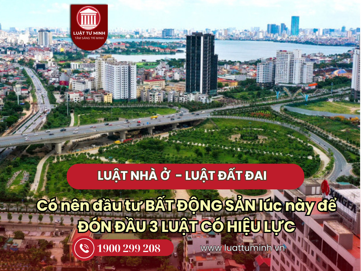 Có nên đầu tư bất động sản lúc này để đón đầu 3 luật có hiệu lực?