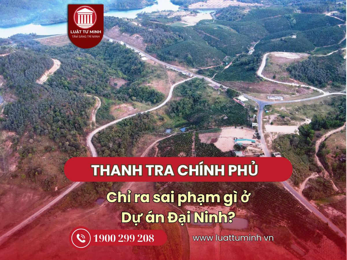 Thanh tra chỉ ra sai phạm gì ở Dự án Đại Ninh? - Luật Tư Minh