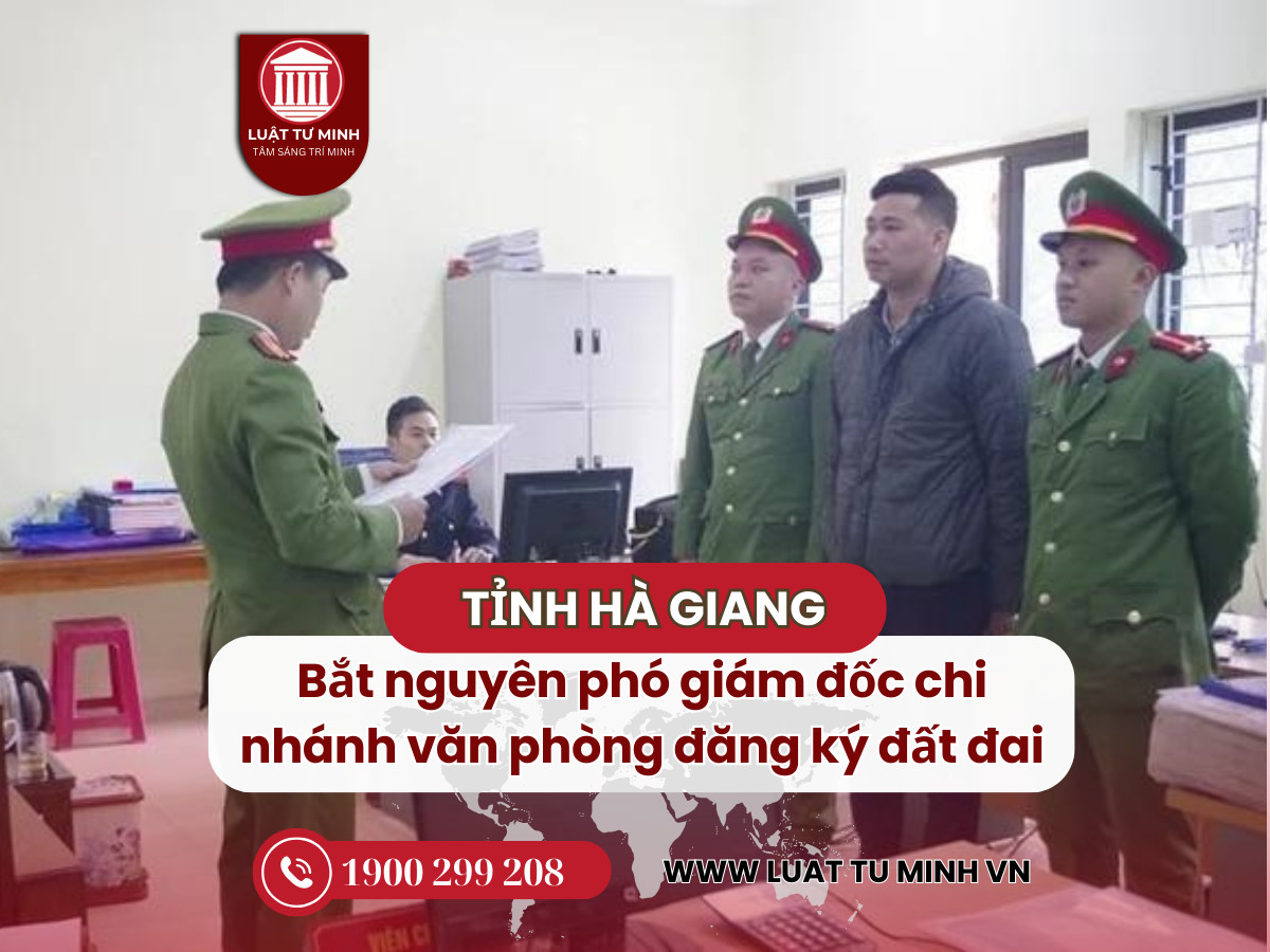 Bắt nguyên phó giám đốc chi nhánh văn phòng đăng ký đất - Luật Tư Minh