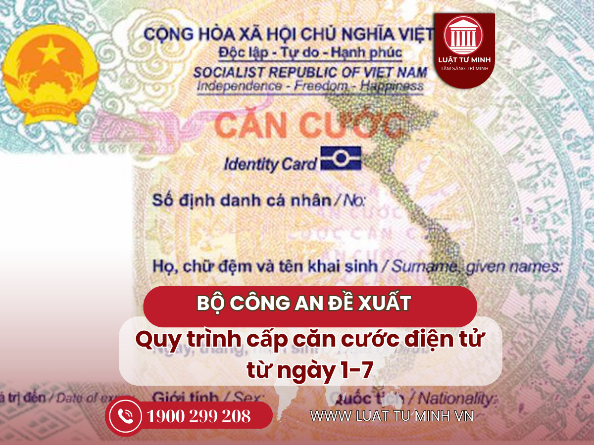 Bộ Công an đề xuất quy trình cấp căn cước điện tử từ ngày 1-7 - Luật Tư Minh