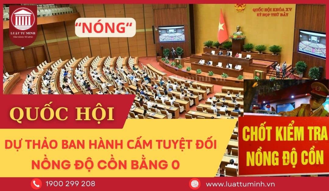 Quốc hội dự thảo ban hành cấm tuyệt đối nồng độ bằng 0