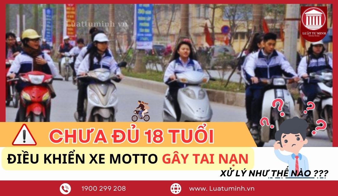 Người dưới 18 tuổi Điều Khiển Xe Moto Gây Tai Nạn có bị xử HÌNH SỰ không ?