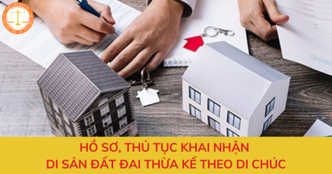 Hồ sơ, thủ tục khai nhận di sản đất đai thừa kế theo di chúc