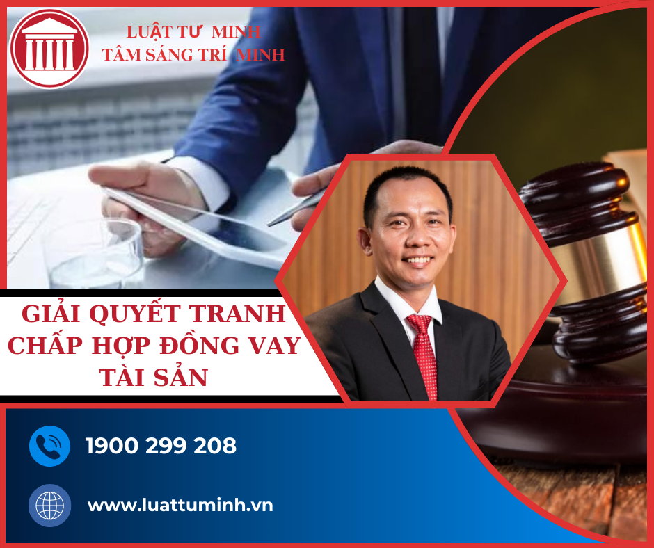 GIẢI QUYẾT TRANH CHẤP HỢP ĐỒNG VAY TÀI SẢN